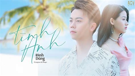 Lời Bài Hát Tình Anh Lyrics & MP3 Ca Sĩ Đình Dũng Và ACV