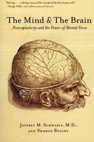 The Mind and the Brain: Neuroplasticity and the Power of Mental Force by Jeffrey M. Schwartz ...