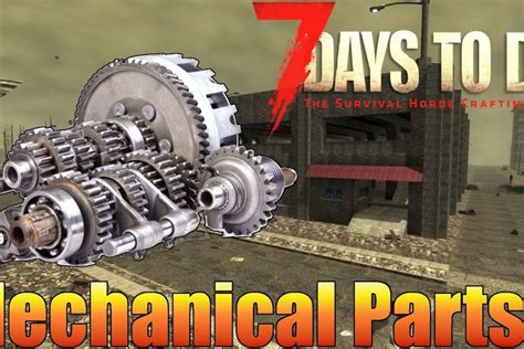 Unlocking Mechanical Parts In 7 Days To Die: A Quick Guide ...