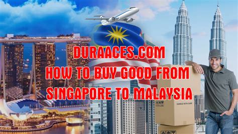 BUY GOOD FROM SINGAPORE TO MALAYSIA - DURAACES.COM