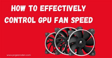 How To Effectively control GPU Fan Speed - PC Gears Den