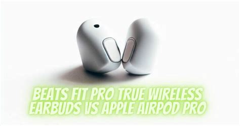 Beats Fit Pro True Wireless Earbuds VS Apple Airpod Pro - All For ...