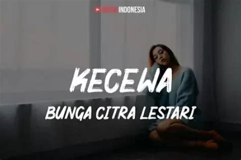 Lirik Lagu Kecewa oleh Bunga Citra Lestari, Ungkapan Rasa Kecewa Seseorang - Halaman 2