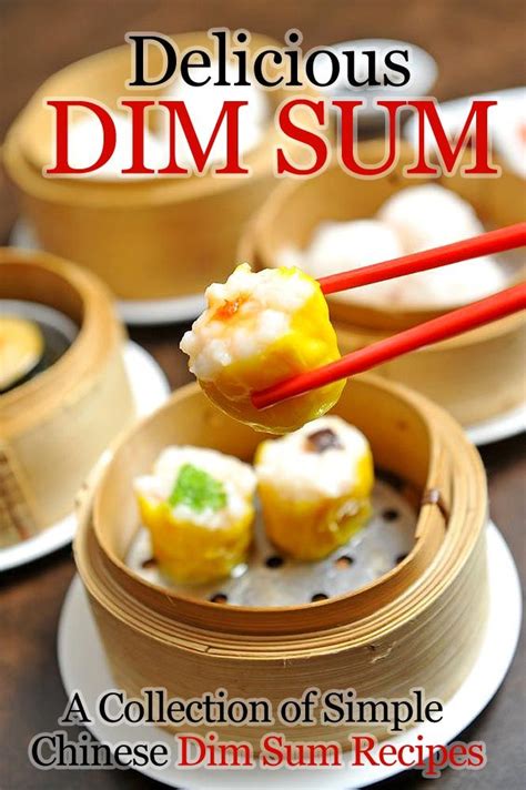 Delicious Dim Sum: A Collection of Simple Chinese Dim Sum Recipes ...