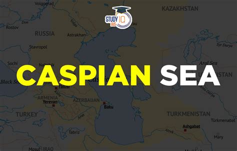 Caspian sea, Map, Bordering Countries, Geographical Features