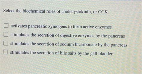 Solved Select the biochemical roles of cholecystokinin, or | Chegg.com