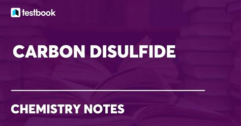 Carbon Disulfide: Definition, Formula, Structure, Properties, Use