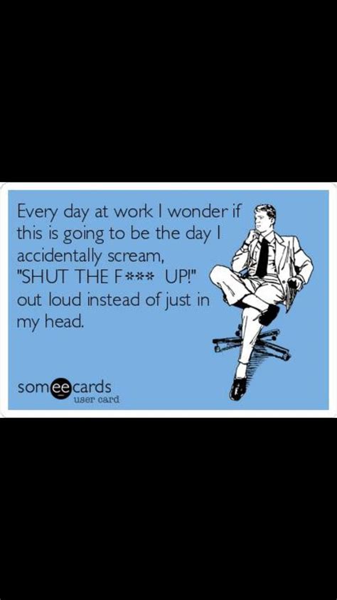 Pin by Sarah Antoon on Fav Quotes / Inspiration | Work humor, Someecards workplace, Funny quotes