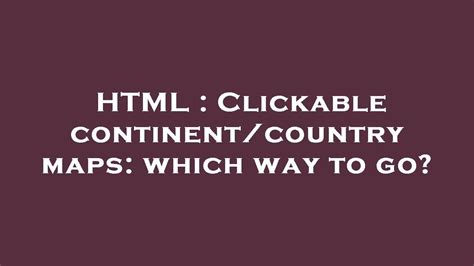 HTML : Clickable continent/country maps: which way to go? - YouTube