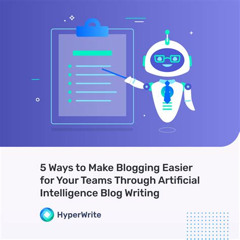 5 Steps to Use Artificial Intelligence Blog Writing to Make Blogging Easier