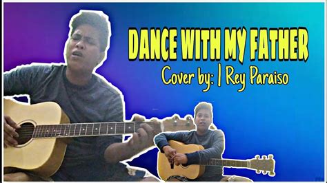 Dance with my Father Cover by| Rey Paraiso - YouTube