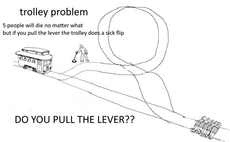 trolley problem : r/trolleyproblem