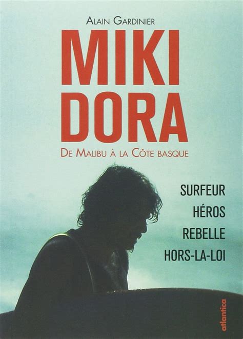 Miki Dora - de Malibu à la Côte basque by Alain Gardinier | Goodreads