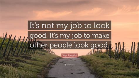 Wes Unseld Quote: “It’s not my job to look good. It’s my job to make other people look good.” (7 ...