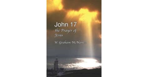 John 17 the Prayer of Jesus: the Ladder to and from Heaven by Graham McNamee