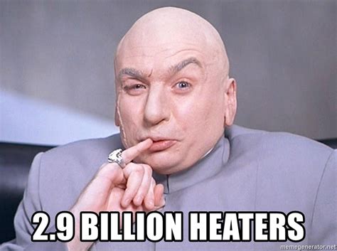 2.9 Billion Heaters - dr evil one million dollars - Meme Generator
