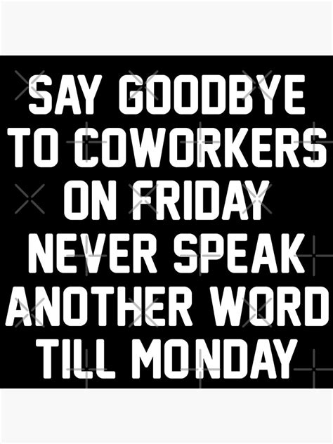 "Coworker Leaving Quotes Say Goodbye To Coworkers On Friday Never Speak Another Word Till Monday ...