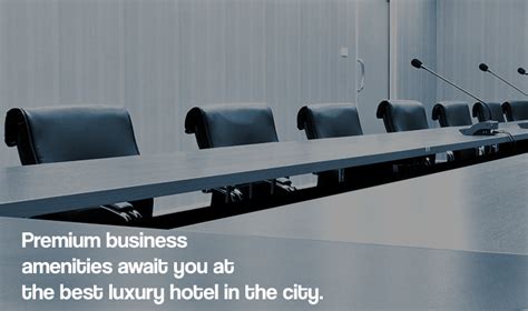 Premium business amenities await you at the best luxury hotel in the city