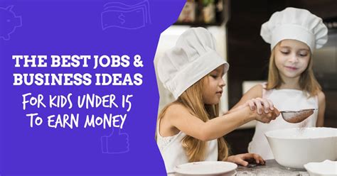 THE BEST JOBS AND BUSINESS IDEAS FOR KIDS UNDER 15 TO EARN MONEY - The ...