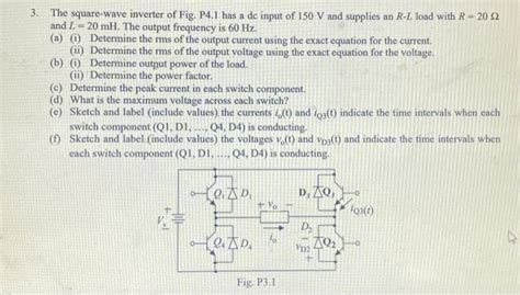 Solved 3. The square-wave inverter of Fig. P4.1 has a de | Chegg.com