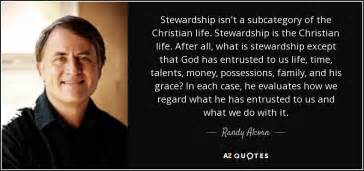 Randy Alcorn quote: Stewardship isn't a subcategory of the Christian life. Stewardship is...