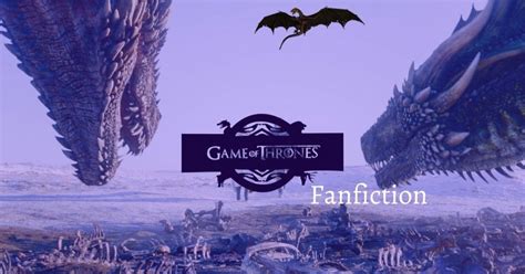 15 Best Game of Thrones Fanfiction Stories – Project Fiction