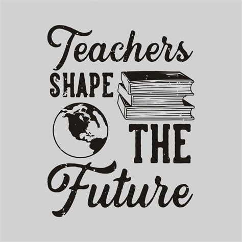 Premium Vector | Vintage slogan typography teachers shape the future for t shirt design