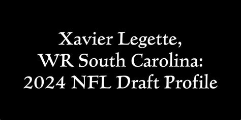 Xavier Legette, WR South Carolina: 2024 NFL Draft Profile