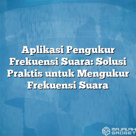 Aplikasi Pengukur Frekuensi Suara: Solusi Praktis untuk Mengukur ...