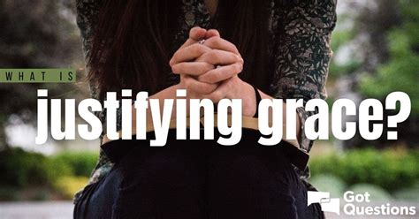 What is justifying grace? | GotQuestions.org