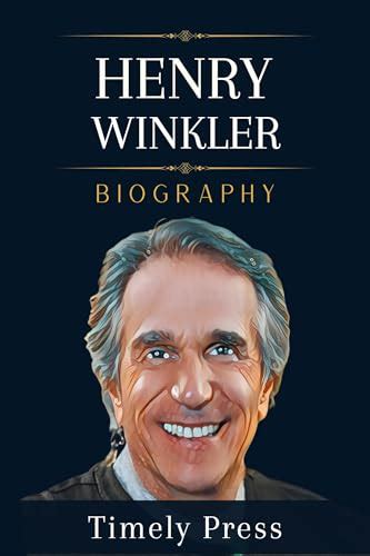 Henry Winkler Book: True Guide to Henry Winkler Biography: Unexpected Dyslexic Hero by Timely ...