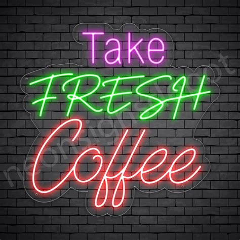 Coffee Neon Sign Take Fresh Coffee - Neon Signs Depot | Neon signs ...