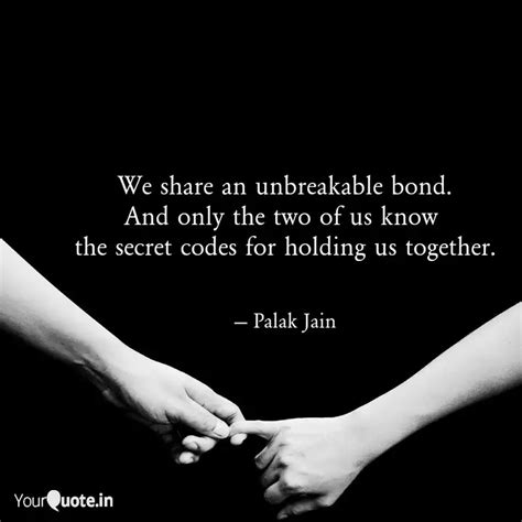 We share an unbreakable b... | Quotes & Writings by Palak Jain | YourQuote