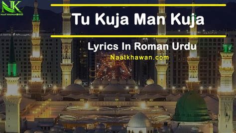 Tu Kuja Man Kuja Naat Lyrics In Roman Urdu