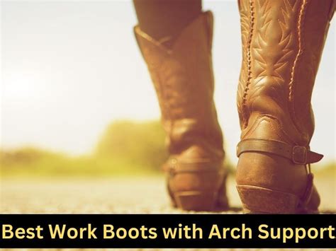 Best Work Boots with Arch Support [Expert Approved Picks]