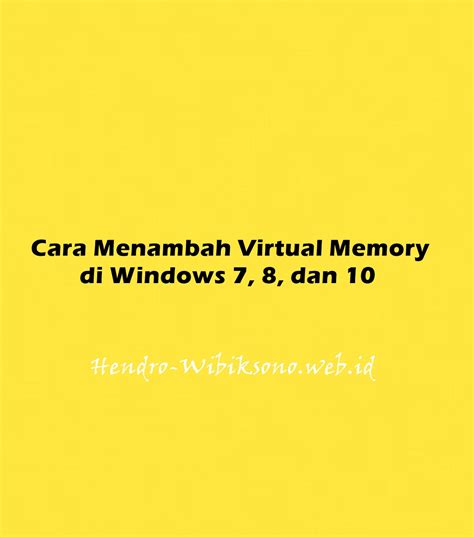 Cara Menambah Virtual Memory Di Windows 7, 8, Dan 10