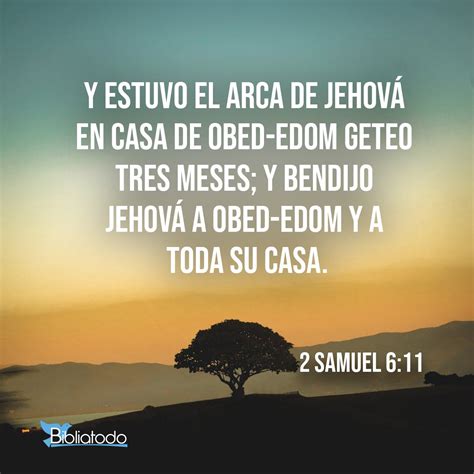 2 Samuel 6:11 RV1960 - Y estuvo el arca de Jehová en casa de Obed-edom ...