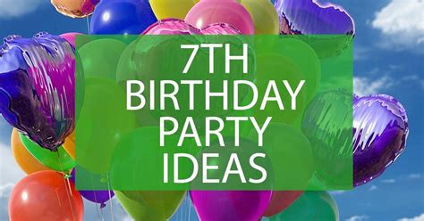 7th Birthday Party Ideas – Fun and Easy 7th Party Ideas