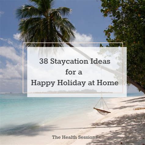 38 Staycation Ideas for a Happy Holiday at Home | The Health Sessions