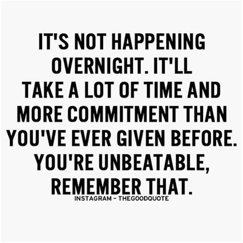 Your weekly reminder that it doesn't happen overnight! It takes unrelentless commitment ...