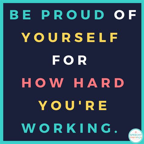 be proud of yourself forhow hardyou're working. | Speechy Musings