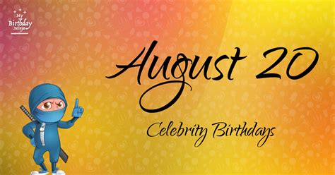 August 20 Celebrity Birthdays Ninja Poster (High Quality 1200x630)