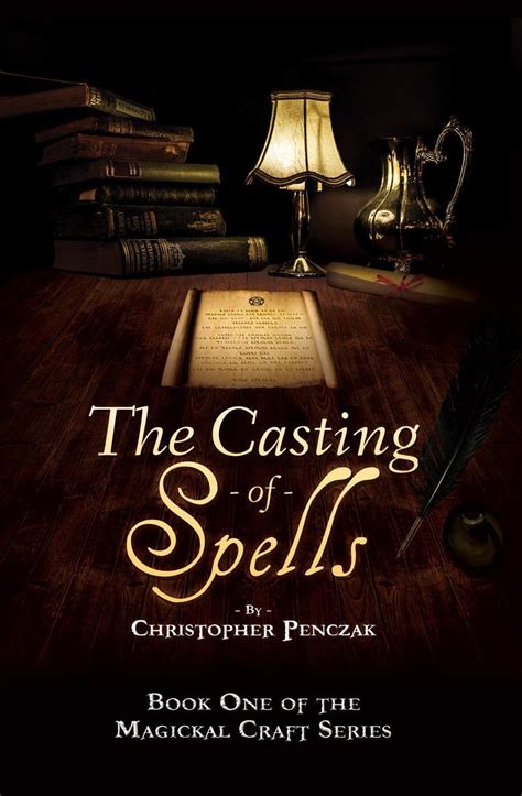 The Casting of Spells: Creating a Magickal Life Through the Words of ...