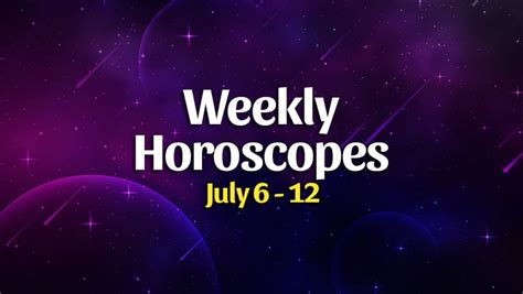 Weekly Horoscope Overview - July 6-12