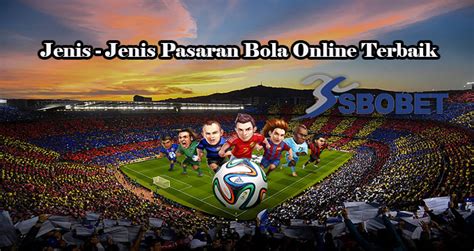 Jenis – Jenis Pasaran Bola Online Terbaik – dichvusangtao