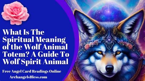 What Is The Spiritual Meaning of the Wolf Animal Totem? A Guide To Wolf ...