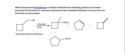 SOLVED: When (bromomethylcyclobutane) is heated in methanol, the following products are formed ...