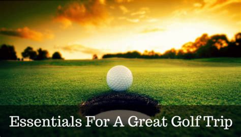 4 Essential Tips For a Great Golf Trip | Golf Guide