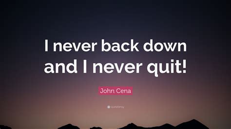 John Cena Quote: “I never back down and I never quit!”