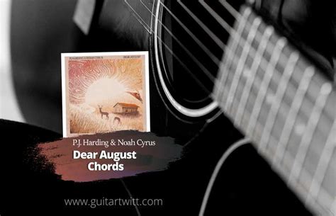 P.J. Harding & Noah Cyrus - Dear August Chords For Guitar Piano ...